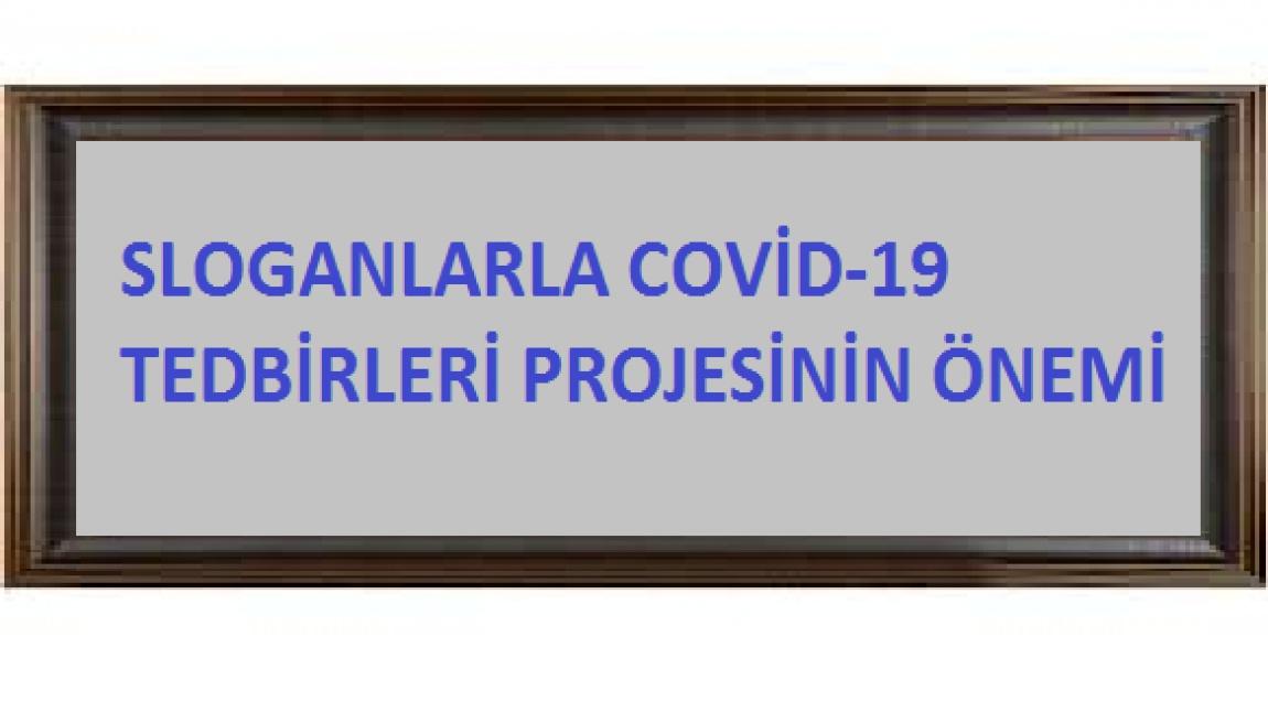 SLOGANLARLA COVİD-19 TEDBİRLERİ PROJESİNİN ÖNEMİ